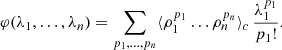 $$ \begin{aligned} \varphi (\lambda _{1},\ldots ,\lambda _{n}) = \sum _{p_{1},\ldots ,p_{n}}\langle \rho _{1}^{p_{1}}\ldots \rho _{n}^{p_{n}}\rangle _{c}\,\frac{\lambda _{1}^{p_{1}}}{p_{1}!}. \end{aligned} $$