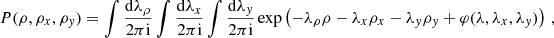 $$ \begin{aligned} P(\rho ,\rho _x,\rho _y) = \int \frac{\mathrm{d}\lambda _\rho }{2\pi \mathrm{i}} \int \frac{\mathrm{d}\lambda _x}{2\pi \mathrm{i}} \int \frac{\mathrm{d}\lambda _y}{2\pi \mathrm{i}} \exp \left( -\lambda _\rho \rho -\lambda _x\rho _x-\lambda _y\rho _y+ \varphi (\lambda ,\lambda _x,\lambda _y) \right)\,, \end{aligned} $$