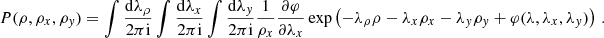 $$ \begin{aligned} P(\rho ,\rho _x,\rho _y) = \int \frac{\mathrm{d}\lambda _\rho }{2\pi \mathrm{i}} \int \frac{\mathrm{d}\lambda _x}{2\pi \mathrm{i}} \int \frac{\mathrm{d}\lambda _y}{2\pi \mathrm{i}} \frac{1}{\rho _x} \frac{\partial \varphi }{\partial \lambda _x} \exp \left( -\lambda _\rho \rho -\lambda _x\rho _x-\lambda _y\rho _y+ \varphi (\lambda ,\lambda _x,\lambda _y) \right) \,. \end{aligned} $$