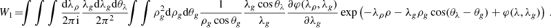 $$ \begin{aligned} W_1\!=\!\!\! \int \int \int \frac{\mathrm{d}\lambda _\rho }{2\pi \mathrm{i}} \frac{\lambda _g\mathrm{d}\lambda _g\mathrm{d} \theta _\lambda }{2\pi ^2} \!\! \int \int \rho _g^2 \mathrm{d} \rho _g\mathrm{d} \theta _g \frac{1}{\rho _g \cos \theta _g}\frac{\lambda _g\cos \theta _\lambda }{\lambda _g} \frac{\partial \varphi (\lambda _\rho ,\lambda _g)}{\partial \lambda _g} \exp \left( -\lambda _\rho \rho -\lambda _g\rho _g\cos (\theta _\lambda -\theta _g)+ \varphi (\lambda ,\lambda _g) \right)\,. \end{aligned} $$