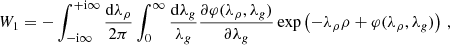 $$ \begin{aligned} W_1=- \int _{-\mathrm{i}\infty }^{+\mathrm{i}\infty } \frac{\mathrm{d}\lambda _\rho }{2\pi } \int _0^\infty \frac{\mathrm{d}\lambda _g}{\lambda _g} \frac{\partial \varphi (\lambda _\rho ,\lambda _g)}{\partial \lambda _g} \exp \left( -\lambda _\rho \rho + \varphi (\lambda _\rho ,\lambda _g) \right) \,, \end{aligned} $$