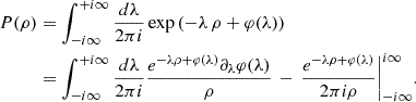 $$ \begin{aligned} P(\rho )&= \int _{-i\infty }^{+i\infty }\frac{d \lambda }{2\pi i}\exp \left(-\lambda \,\rho +\varphi (\lambda )\right) \\&= \int _{-i\infty }^{+i\infty }\frac{d \lambda }{2\pi i} \dfrac{ e^{-\lambda \rho + \varphi (\lambda )} \partial _{\lambda }\varphi (\lambda ) }{\rho } \, - \, { \dfrac{e^{-\lambda \rho + \varphi (\lambda )}}{2\pi i \rho } \bigg |_{-i\infty }^{i\infty }}. \end{aligned} $$