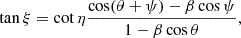 $$ \begin{aligned} \tan \xi = \cot \eta \frac{\cos (\theta + \psi ) - \beta \cos \psi }{1 - \beta \cos \theta }, \end{aligned} $$