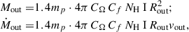 $$ \begin{aligned} M_{\rm {out}} =&1.4 m_{p} \cdot 4\pi \, C_\Omega \, C_f \, {N_\text{H} \text{ I}} \, R_{\rm {out}}^{2} ;\nonumber \\ \dot{M}_{\rm {out}} =&1.4 m_{p} \cdot 4\pi \, C_\Omega \, C_f \, {N_\text{H} \text{ I}} \, R_{\rm {out}}v_{\rm {out}} , \end{aligned} $$
