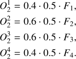 $\[\begin{aligned}O_2^1 & =0.4 \cdot 0.5 \cdot F_1, \\O_2^2 & =0.6 \cdot 0.5 \cdot F_2, \\O_2^3 & =0.6 \cdot 0.5 \cdot F_3, \\O_2^4 & =0.4 \cdot 0.5 \cdot F_4.\end{aligned}\]$