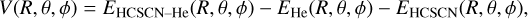 $\[V(R, \theta, \phi)=E_{\mathrm{HCSCN}-\mathrm{He}}(R, \theta, \phi)-E_{\mathrm{He}}(R, \theta, \phi)-E_{\mathrm{HCSCN}}(R, \theta, \phi),\]$