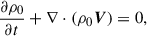 $$ \begin{aligned} \frac{\partial \rho _0}{\partial t} + \nabla \cdot (\rho _0 \boldsymbol{V}) = 0, \end{aligned} $$