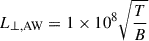 $ L_{\perp,\mathrm{AW}} = 1\times 10^8 \sqrt{\frac{T}{B}} $