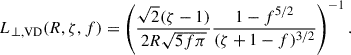 $$ \begin{aligned} L_{\perp ,\mathrm{VD} }(R,\zeta ,f) = \left(\frac{\sqrt{2}(\zeta - 1)}{2R\sqrt{5f\pi }} \frac{1-f^{5/2}}{(\zeta +1-f)^{3/2}}\right)^{-1}. \end{aligned} $$