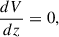 $$ \begin{aligned} \frac{dV}{dz}&= 0, \end{aligned} $$