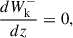 $$ \begin{aligned} \frac{dW_\mathrm{k} ^-}{dz}&= 0,\end{aligned} $$