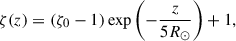 $$ \begin{aligned} \zeta (z)&= (\zeta _0 - 1)\exp \left(-\frac{z}{5 R_\odot }\right) + 1, \end{aligned} $$