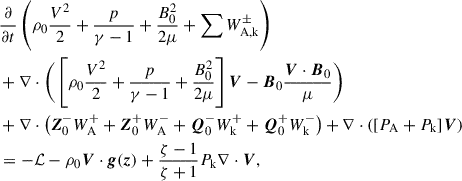 $$ \begin{aligned}&\frac{\partial }{\partial t} \left( \rho _0 \frac{V^2}{2} + \frac{p}{\gamma - 1} + \frac{B_0^2}{2\mu } + \sum W_\mathrm{A,k} ^\pm \right) \nonumber \\&+ \nabla \cdot \Bigg ( \left[ \rho _0 \frac{V^2}{2} + \frac{p}{\gamma - 1} + \frac{B_0^2}{2\mu } \right] \boldsymbol{V} - \boldsymbol{B}_0 \frac{\boldsymbol{V} \cdot \boldsymbol{B}_0}{\mu } \Bigg ) \nonumber \\&+ \nabla \cdot \left( \boldsymbol{Z}_0^- W_\mathrm{A} ^+ + \boldsymbol{Z}_0^+ W_\mathrm{A} ^- + \boldsymbol{Q}_0^- W_\mathrm{k} ^+ + \boldsymbol{Q}_0^+ W_\mathrm{k} ^- \right) + \nabla \cdot \left( [P_\mathrm{A} + P_\mathrm{k} ] \boldsymbol{V} \right) \nonumber \\&= - \mathcal{L} - \rho _0 \boldsymbol{V} \cdot \boldsymbol{g}(\boldsymbol{z}) + \frac{\zeta - 1}{\zeta + 1} P_\mathrm{k} \nabla \cdot \boldsymbol{V}, \end{aligned} $$