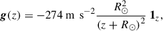 $$ \begin{aligned} \boldsymbol{g}(z)&= -274 \text{ m}\,\text{ s}^{-2}\frac{R_\odot ^2}{\left(z + R_\odot \right)^2}\ \boldsymbol{1}_z, \end{aligned} $$