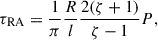 $$ \begin{aligned} \tau _{\mathrm{RA} } = \frac{1}{\pi }\frac{R}{l}\frac{2(\zeta +1)}{\zeta -1}P, \end{aligned} $$