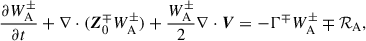 $$ \begin{aligned} \frac{\partial W_\mathrm{A} ^\pm }{\partial t} + \nabla \cdot (\boldsymbol{Z}_0^\mp W_\mathrm{A} ^\pm ) + \frac{W_\mathrm{A} ^\pm }{2} \nabla \cdot \boldsymbol{V} = - \Gamma ^\mp W_\mathrm{A} ^\pm \mp \mathcal{R} _\mathrm{A} , \end{aligned} $$