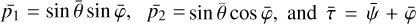 $\[\bar{p_{1}}=~\sin~ \bar{\theta} ~\sin~ \bar{\varphi}, \quad \bar{p_{2}}= ~\sin~ \bar{\theta} ~\cos~ \bar{\varphi}\]$