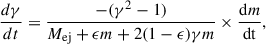 $$ \begin{aligned} \frac{d\gamma }{dt}=\frac{-(\gamma ^{2}-1)}{{M_{\rm {ej}}+\epsilon m+2(1-\epsilon )\gamma m}}\times \frac{\mathrm{d}m}{\mathrm{{d}t}}, \end{aligned} $$