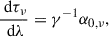 Mathematical equation: $$ \begin{aligned} \frac{\text{ d}\tau _\nu }{\text{ d}\lambda }=\gamma ^{-1}\alpha _{0,\nu }, \end{aligned} $$