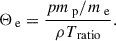 Mathematical equation: $$ \begin{aligned} \Theta _\text{ e}=\frac{pm_\text{ p}/m_\text{ e}}{\rho T_\text{ ratio}}. \end{aligned} $$