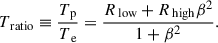 Mathematical equation: $$ \begin{aligned} T_\text{ ratio}\equiv \frac{T_\text{ p}}{T_\text{ e}}=\frac{R_\text{ low}+R_\text{ high}\beta ^2}{1+\beta ^2}. \end{aligned} $$