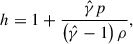 Mathematical equation: $$ \begin{aligned} h = 1+\frac{\hat{\gamma }p}{\left(\hat{\gamma }-1\right)\rho }, \end{aligned} $$