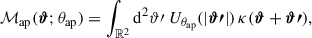 $$ \begin{aligned} \mathcal{M} _\mathrm{ap} (\boldsymbol{\vartheta };\theta _\mathrm{ap} ) = \int _{\mathbb{R} ^2}{\mathrm{d} }^2\vartheta {\prime }\; U_{\theta _\mathrm{ap} }(|\boldsymbol{\vartheta {\prime }}|)\, \kappa (\boldsymbol{\vartheta }+\boldsymbol{\vartheta {\prime }}), \end{aligned} $$