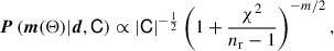 $$ \begin{aligned} \boldsymbol{P}\left(\boldsymbol{m}(\Theta )|\boldsymbol{d},\mathsf C \right) \propto |\mathsf C |^{-\frac{1}{2}} \left( 1 + \frac{\chi ^2}{n_{\rm r}-1}\right)^{-m/2}, \end{aligned} $$