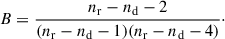 $$ \begin{aligned} B = \frac{n_\mathrm{r} -n_\mathrm{d} -2}{(n_\mathrm{r} -n_\mathrm{d} -1)(n_\mathrm{r} -n_\mathrm{d} -4)}\cdot \end{aligned} $$