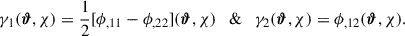 $$ \begin{aligned} \gamma _1(\boldsymbol{\vartheta },\chi ) = \frac{1}{2}[\phi _{,11} - \phi _{,22}](\boldsymbol{\vartheta },\chi ) \quad \& \quad \gamma _2(\boldsymbol{\vartheta },\chi ) = \phi _{,12}(\boldsymbol{\vartheta },\chi ). \end{aligned} $$