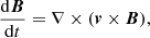 $$ \begin{aligned} \frac{\mathrm{d}\boldsymbol{B}}{\mathrm{d}t} = \nabla \times (\boldsymbol{v} \times \boldsymbol{B}), \end{aligned} $$