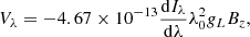 $$ \begin{aligned} V_\lambda = -4.67\times 10^{-13} \frac{\mathrm{d}I_\lambda }{\mathrm{d}\lambda }\lambda _0^2 g_L B_z, \end{aligned} $$