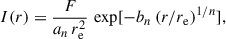 $$ \begin{aligned} I(r) = \frac{F}{a_n\,r_{\mathrm{e} }^2}\, \exp [-b_n\,(r/r_\mathrm{e} )^{1/n}], \end{aligned} $$