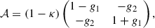 $$ \begin{aligned} \mathcal{A} = (1-\kappa ) \begin{pmatrix} 1-g_{1}&-g_{2}\\ -g_{2}&1+g_{1} \end{pmatrix}, \end{aligned} $$