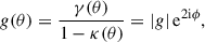 $$ \begin{aligned} g(\mathbf \theta ) = \frac{\gamma (\mathbf \theta )}{1-\kappa (\mathbf \theta )}=|g|\,\mathrm{e} ^{2\mathrm{i} \phi }, \end{aligned} $$
