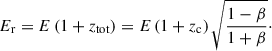Mathematical equation: $$ \begin{aligned} E_{\rm r} = E\,(1+z_{\rm tot}) = E\,(1+z_{\rm c})\,\sqrt{\frac{1-\beta }{1+\beta }}\cdot \end{aligned} $$