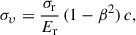 Mathematical equation: $$ \begin{aligned} \sigma _{\upsilon } = \frac{\sigma _{\rm r}}{E_{\rm r}}\,(1-\beta ^2)\,c, \end{aligned} $$