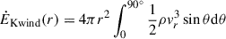 $$ \begin{aligned} \dot{E}_{\rm K wind} (r)&= 4\pi r^2\int ^{{90}^\circ }_0 \frac{1}{2}\rho v_r^3 \sin \theta \mathrm{d} \theta \end{aligned} $$