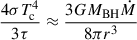 $$ \begin{aligned} \frac{4\sigma T_{\rm c}^4}{3\tau }&\approx \frac{3GM_{\rm BH}\dot{M}}{8\pi r^3}\end{aligned} $$