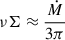 $$ \begin{aligned} \nu \Sigma&\approx \frac{\dot{M}}{3\pi }\end{aligned} $$