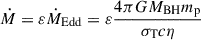 $ \dot M = \varepsilon \dot M_{\mathrm{Edd}} = \varepsilon \frac{4\pi GM_{\mathrm{BH}}m_{\mathrm{p}}}{\sigma_{\mathrm{T}}c \eta} $