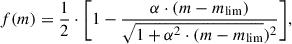 $$ \begin{aligned} f(m) = \frac{1}{2}\cdot \Bigg [1-\frac{\alpha \cdot (m-m_{\rm lim})}{\sqrt{1+\alpha ^2\cdot (m-m_{\rm lim}})^2}\Bigg ], \end{aligned} $$