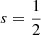 $ s=\frac{1}{2} $