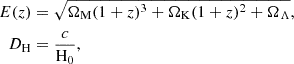 $$ \begin{aligned} E(z)&= \sqrt{\Omega _{\mathrm{M} }(1+z)^{3} + \Omega _{\mathrm{K} }(1+z)^{2} + \Omega _{\rm \Lambda }},\\ D_{\mathrm{H} }&= \frac{c}{\mathrm{H_{0}} }, \end{aligned} $$