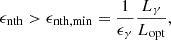 $$ \begin{aligned} \epsilon _{\mathrm{nth}} > \epsilon _{\mathrm{nth,min}} = \frac{1}{\epsilon _{\gamma }}\frac{L_{\gamma }}{L_{\mathrm{opt}}}, \end{aligned} $$