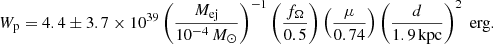 $$ \begin{aligned} W_{\rm p} = 4.4 \pm 3.7 \times 10^{39} \left(\frac{M_{\rm ej}}{10^{-4}\,M_{\odot }}\right)^{-1} \left(\frac{f_{\Omega }}{0.5}\right) \left(\frac{\mu }{0.74}\right) \left(\frac{d}{1.9\,\mathrm{kpc}}\right)^{2}\;\mathrm{erg}. \end{aligned} $$