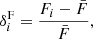 $$ \begin{aligned} \delta ^\mathrm{{F}}_i = \frac{F_i - \bar{F}}{\bar{F}}, \end{aligned} $$
