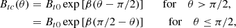 $$ \begin{aligned} B_{tc}(\theta )&= B_{t0} \exp \left[ \beta (\theta - \pi /2) \right] \ \ \ \ \ \ \mathrm{{for}}\ \ \ \ \theta > \pi /2, \nonumber \\&= B_{t0} \exp \left[ \beta (\pi /2 - \theta ) \right]\ \ \ \ \ \ \ \ \mathrm{{for}}\ \ \ \ \theta \le \pi /2, \end{aligned} $$