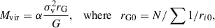 $$ \begin{aligned} M_{\mathrm{vir} } = \alpha \frac{\sigma _{\rm v}^2 r_{\rm G}}{G}, \quad \mathrm{where} \quad r_{\rm G0} = N/\sum {1/r_{i0}}, \end{aligned} $$