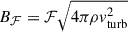 $ B_{\mathcal{F}}=\mathcal{F} \sqrt{4\pi \rho v_{\mathrm{turb}}^2} $